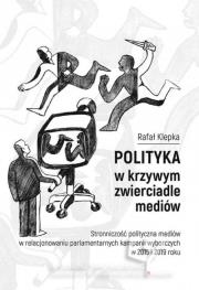 Polityka w krzywym zwierciadle mediów. Autor: Klepka Rafał. Dadada.pl Okładka książki Polityka w krzywym zwierciadle mediów