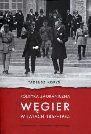 Polityka zagraniczna Węgier w latach 1867-1945. Autor: Kopyś Tadeusz. Dadada.pl Okładka książki Polityka zagraniczna Węgier w latach 1867-1945