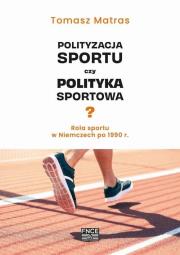 Okładka książki Polityzacja sportu czy polityka sportowa?