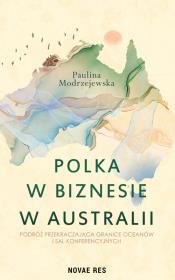 Okładka książki Polka w biznesie w Australii. Podróż przekraczająca granice oceanów i sal konferencyjnych