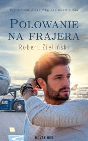 Polowanie na frajera. Autor: Zieliński Robert. Dadada.pl Okładka książki Polowanie na frajera