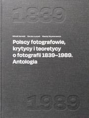 Okładka książki Polscy fotografowie, krytycy i teoretycy o fotografii 1839-1989. Antologia