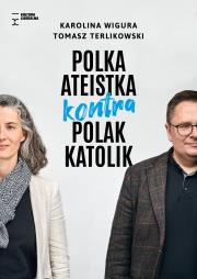 Polska ateistka kontra Polak katolik. Autor: Wigura Karolina, Terlikowski Tomasz. Dadada.pl Okładka książki Polska ateistka kontra Polak katolik