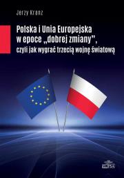 Polska i Unia Europejska w epoce dobrej zmiany. Autor: Kranz Jerzy. Dadada.pl Okładka książki Polska i Unia Europejska w epoce dobrej zmiany