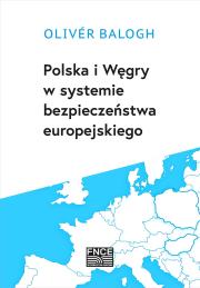 Polska i Węgry w systemie bezpieczeństwa europejskiego / FNCE. Autor: Balogh Oliver. Dadada.pl Okładka książki Polska i Węgry w systemie bezpieczeństwa europejskiego / FNCE