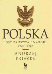 Polska. Losy państwa i narodu 1939-1989. Autor: Andrzej Friszke. Dadada.pl Okładka książki Polska. Losy państwa i narodu 1939-1989