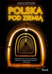 Polska pod ziemią. Najpiękniejsze trasy po kopalniach, jaskiniach, podziemiach miejskich i militarnych. Autor: Mikołaj Gospodarek. Dadada.pl Okładka książki Polska pod ziemią. Najpiękniejsze trasy po kopalniach, jaskiniach, podziemiach miejskich i militarnych