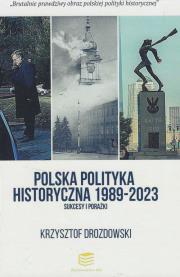Okładka książki Polska polityka historyczna 1989-2023 Sukcesy i porażki