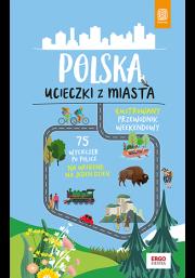 Polska. Ucieczki z miasta. Wydanie 1. Autor: Opracowanie zbiorowe. Dadada.pl Okładka książki Polska. Ucieczki z miasta. Wydanie 1
