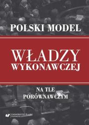 Okładka książki Polski model władzy wykonawczej na tle porównawczy