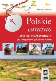 Polskie camino. Wielki przewodnik po Drogach św.... Autor: Karolczuk Monika. Dadada.pl Okładka książki Polskie camino. Wielki przewodnik po Drogach św...