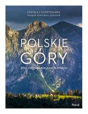 Polskie góry. 300 najpiękniejszych miejsc. Autor: Mikołaj Gospodarek. Dadada.pl Okładka książki Polskie góry. 300 najpiękniejszych miejsc
