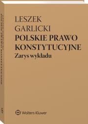 Polskie prawo konstytucyjne. Zarys wykładu. Autor: Garlicki Leszek. Dadada.pl Okładka książki Polskie prawo konstytucyjne. Zarys wykładu