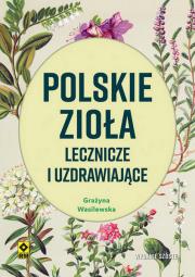 Polskie zioła lecznicze i uzdrawiające w6. Autor: Wasilewska Grażyna. Dadada.pl Okładka książki Polskie zioła lecznicze i uzdrawiające w6