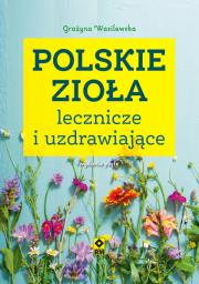 Polskie zioła lecznicze i uzdrawiające. Autor: Wasilewska Grażyna. Dadada.pl Okładka książki Polskie zioła lecznicze i uzdrawiające