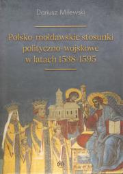Polsko-mołdawskie stosunki polityczno-wojskowe w latach 1538-1595. Autor: Milewski Dariusz. Dadada.pl Okładka książki Polsko-mołdawskie stosunki polityczno-wojskowe w latach 1538-1595