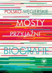 Polsko-węgierskie mosty przyjaźni. Autor: red. Krystyna Łubczyk, Mitrovits Miklós. Dadada.pl Okładka książki Polsko-węgierskie mosty przyjaźni
