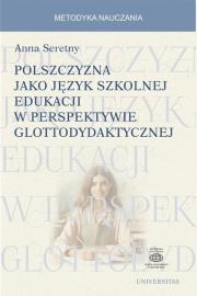 Polszczyzna jako język szkolnej edukacji w perspektywie glottodydaktycznej. Autor: Anna Seretny. Dadada.pl Okładka książki Polszczyzna jako język szkolnej edukacji w perspektywie glottodydaktycznej