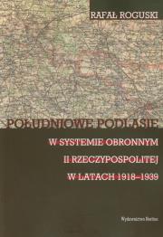 Południowe Podlasie w systemie obronnym II Rzeczypospolitej w latach 1918-1939. Autor: Roguski Rafał. Dadada.pl Okładka książki Południowe Podlasie w systemie obronnym II Rzeczypospolitej w latach 1918-1939