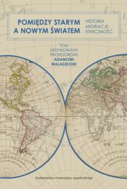 Okładka książki Pomiędzy Starym a Nowym Światem. Historia, migracje, etniczność