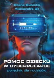 Pomoc dziecku w cyberpułapce. Autor: Białecka Bogna, Aleksandra Gil. Dadada.pl Okładka książki Pomoc dziecku w cyberpułapce