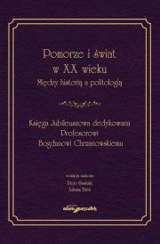 Okładka książki Pomorze i świat w XX w. Między historią a politologią