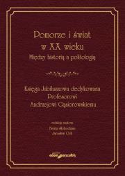 Okładka książki Pomorze i świat w XX wieku Między historią a politologią