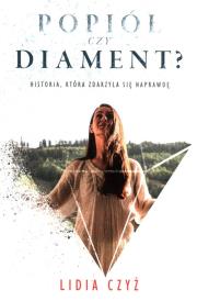 Popiół czy diament. Autor: Czyż Lidia. Dadada.pl Okładka książki Popiół czy diament