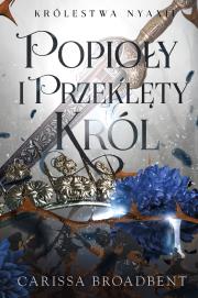 Popioły i przeklęty król. Autor: Carissa Broadbent. Dadada.pl Okładka książki Popioły i przeklęty król