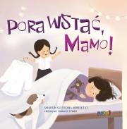 Pora wstać, mamo!. Autor: Sharon Giltrow, Arielle Li. Dadada.pl Okładka książki Pora wstać, mamo!