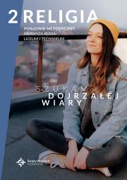 Poradnik metodyczny LO 2 Szukam dojrzałej wiary. Autor: Radosław Mazur. Dadada.pl Okładka książki Poradnik metodyczny LO 2 Szukam dojrzałej wiary