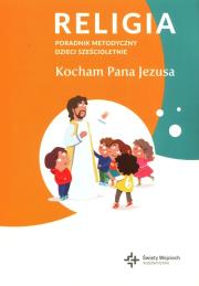 Poradnik metodyczny SP 0 Kocham Pana Jezusa. Autor: Opracowanie zbiorowe. Dadada.pl Okładka książki Poradnik metodyczny SP 0 Kocham Pana Jezusa