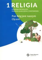 Poradnik metodyczny SP 1 Pan Bóg jest naszym Ojcem. Autor: Płaczek Paweł. Dadada.pl Okładka książki Poradnik metodyczny SP 1 Pan Bóg jest naszym Ojcem