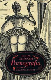 Pornografia. Historia, znaczenie, gatunki wyd. 2023. Autor: Nijakowski Lech M.. Dadada.pl Okładka książki Pornografia. Historia, znaczenie, gatunki wyd. 2023