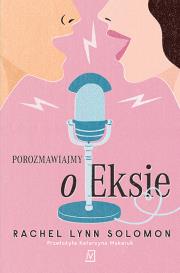Porozmawiajmy o eksie. Autor: Solomon Rachel Lynn. Dadada.pl Okładka książki Porozmawiajmy o eksie