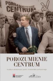 Porozumienie Centrum. Studium działalności.... Autor: Chmielecki Adam. Dadada.pl Okładka książki Porozumienie Centrum. Studium działalności...