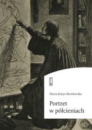 Portret w półcieniach. Autor: Jentys-Borelowska Maria. Dadada.pl Okładka książki Portret w półcieniach