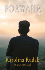 Porwana. Tom 2. Autor: Karolina Rudak. Dadada.pl Okładka książki Porwana. Tom 2