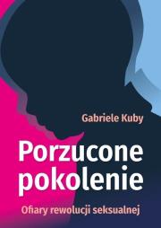 Okładka książki Porzucone pokolenie. Ofiary rewolucji seksualnej