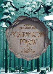 Poskramiaczka ptaków. Legenda o źrenicy oka, t. 2. Autor: Karin Erlandsson. Dadada.pl Okładka książki Poskramiaczka ptaków. Legenda o źrenicy oka, t. 2