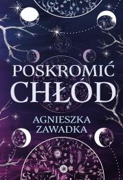 Poskromić chłód. Autor: Agnieszka Zawadka. Dadada.pl Okładka książki Poskromić chłód