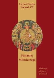 Posłaniec Miłosiernego. Autor: Ks. prof. Stefan Koperek CR. Dadada.pl Okładka książki Posłaniec Miłosiernego