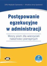 Postępowanie egzekucyjne w administracji Wzory pism dla wierzycieli należności pieniężnych. Autor: Wojdylak-Sputowska Zofia, Sputowski Arkadiusz Jerzy. Dadada.pl Okładka książki Postępowanie egzekucyjne w administracji Wzory pism dla wierzycieli należności pieniężnych