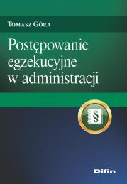 Postępowanie egzekucyjne w administracji. Autor: Góra Tomasz. Dadada.pl Okładka książki Postępowanie egzekucyjne w administracji
