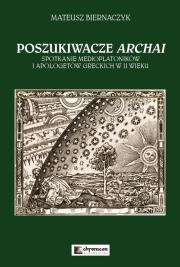 Okładka książki Poszukiwacze Archai Spotkanie medioplatoników i apologetów greckich w II wieku