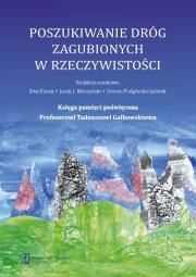 Poszukiwanie dróg zagubionych w rzeczywistości. Autor: Anna Banasiak, Baran Jolanta, Błeszyński Jacek Jarosław. Dadada.pl Okładka książki Poszukiwanie dróg zagubionych w rzeczywistości