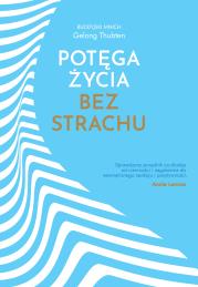 Potęga życia bez strachu. Autor: Thubten Gelong. Dadada.pl Okładka książki Potęga życia bez strachu
