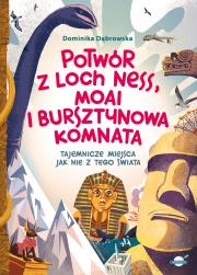 Potwór z Loch Ness, Moai i Bursztynowa Komnata. Tajemnicze miejsca jak nie z tego świata. Autor: Dominika Dąbrowska. Dadada.pl Okładka książki Potwór z Loch Ness, Moai i Bursztynowa Komnata. Tajemnicze miejsca jak nie z tego świata