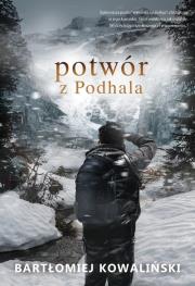 Potwór z Podhala. Autor: Bartłomiej Kowaliński. Dadada.pl Okładka książki Potwór z Podhala