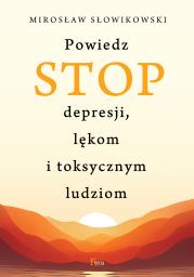Okładka książki Powiedz STOP depresji, lękom i toksycznym ludziom